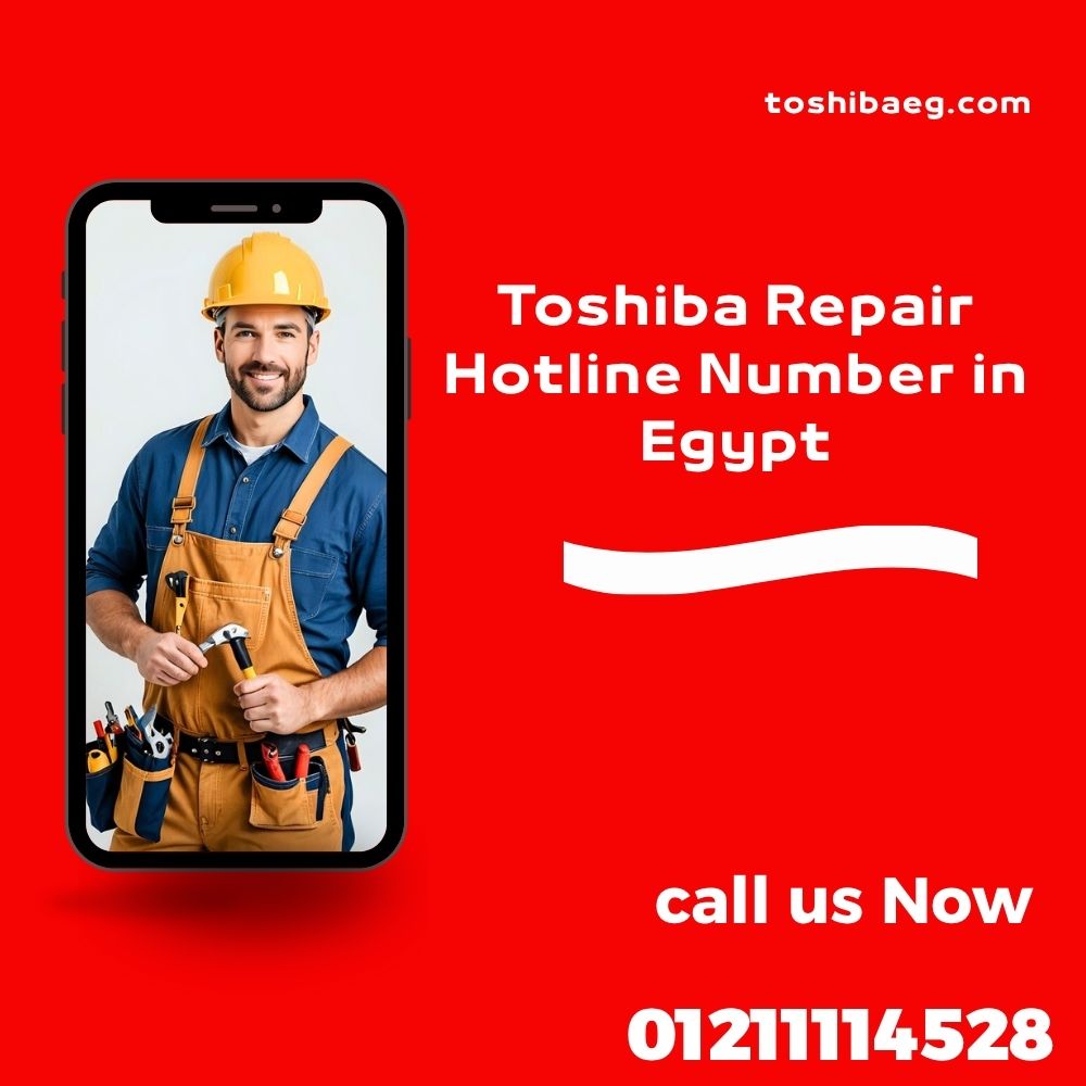 01211114528 Toshiba Repair Hotline Number in Egypt Immediate Access for Efficient Service