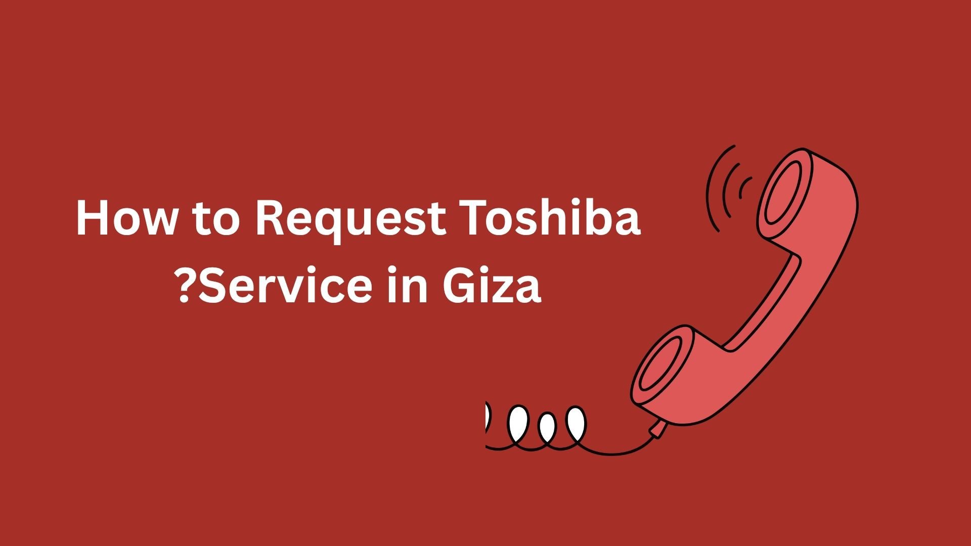 How to Request Toshiba Service in Giza?